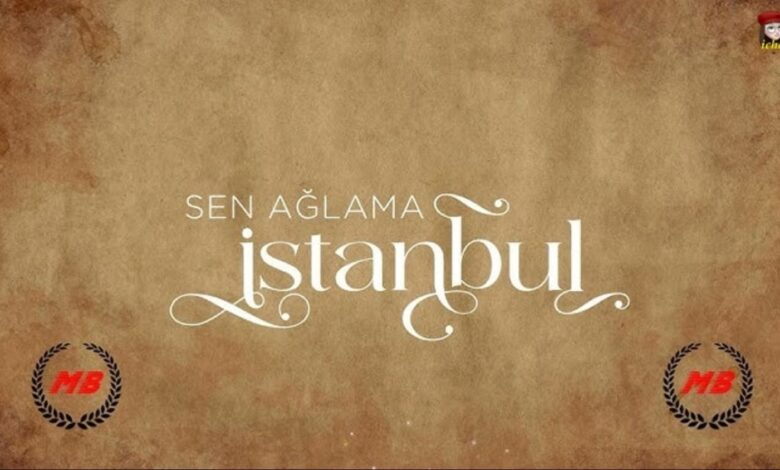 Sen Aglama Istanbul